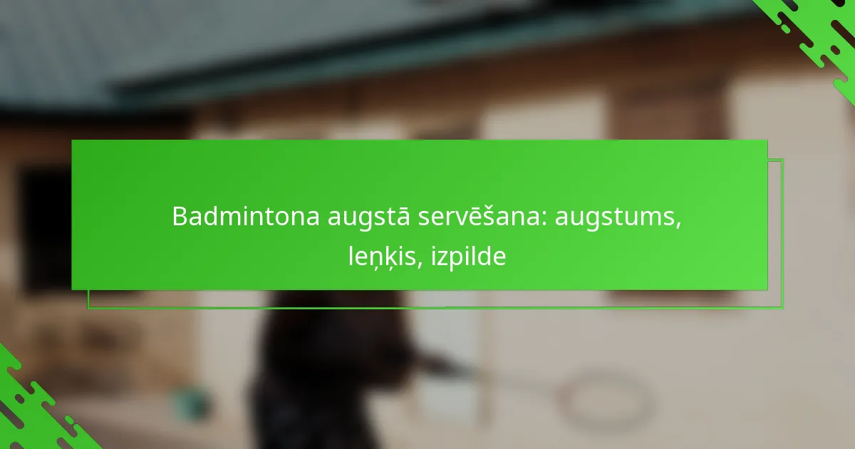 Badmintona augstā servēšana: augstums, leņķis, izpilde