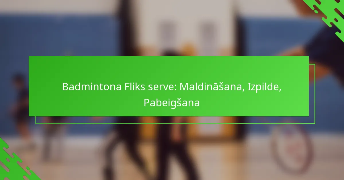Badmintona Fliks serve: Maldināšana, Izpilde, Pabeigšana