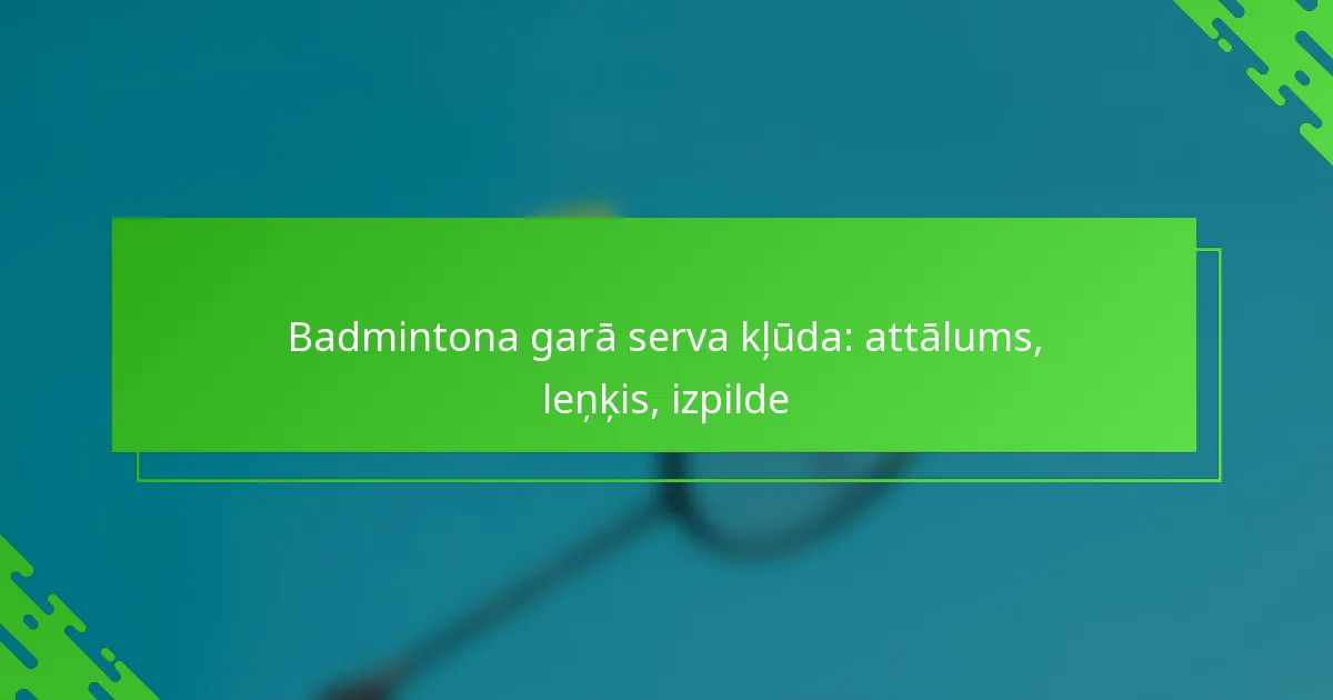 Badmintona garā serva kļūda: attālums, leņķis, izpilde