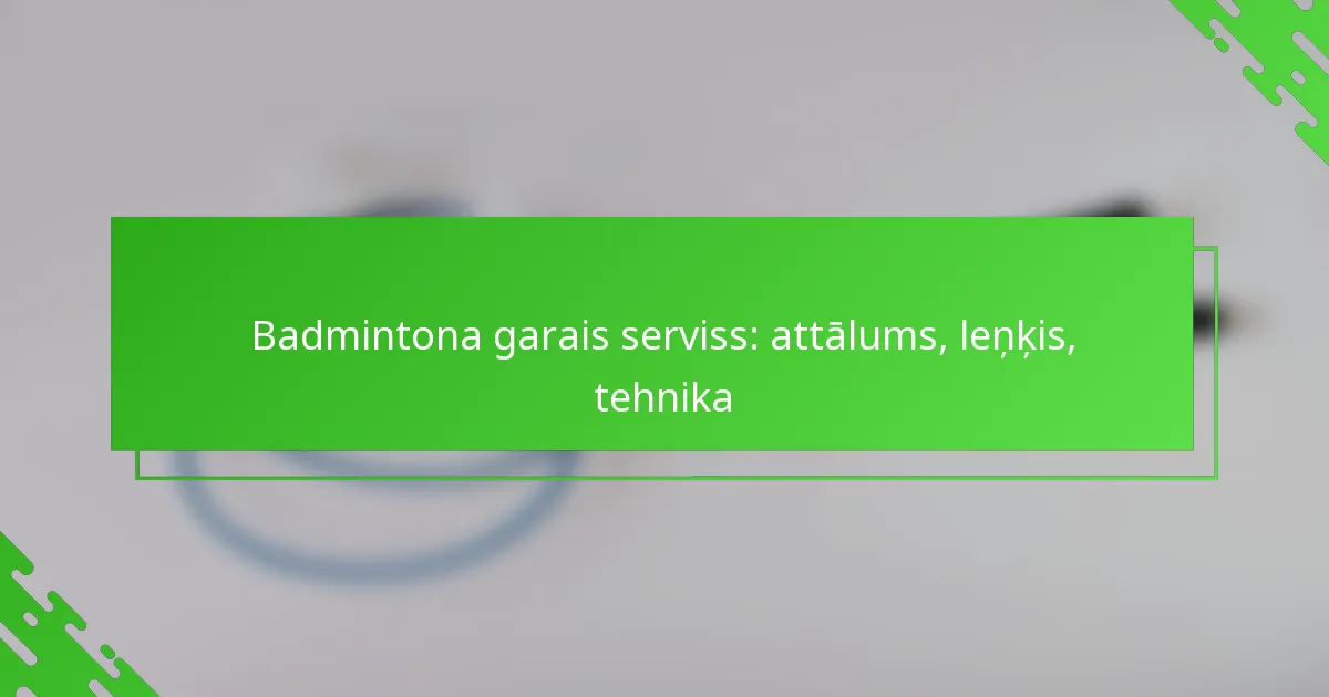 Badmintona garais serviss: attālums, leņķis, tehnika