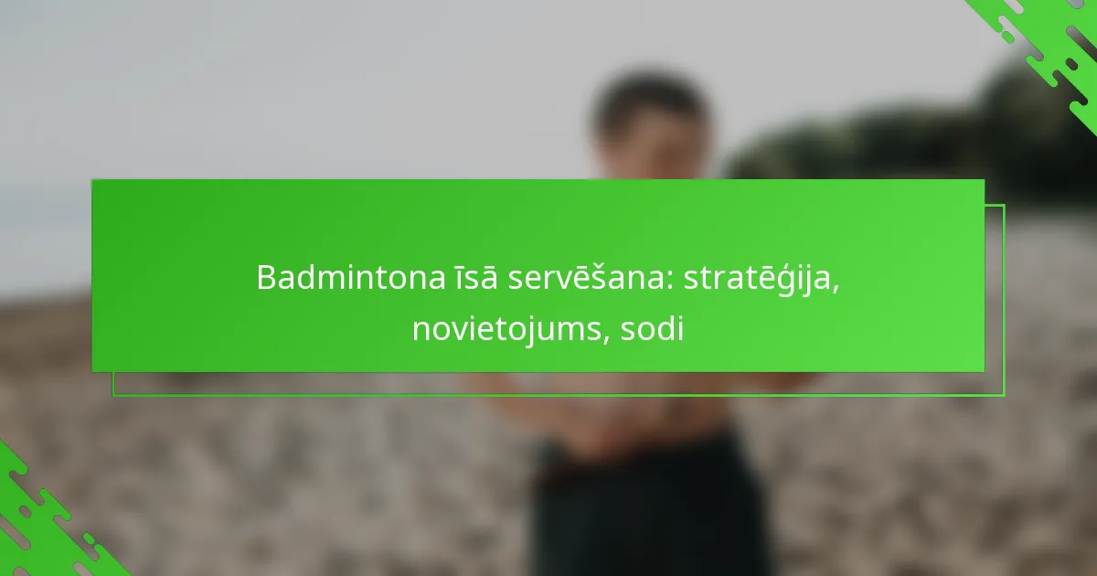 Badmintona īsā servēšana: stratēģija, novietojums, sodi