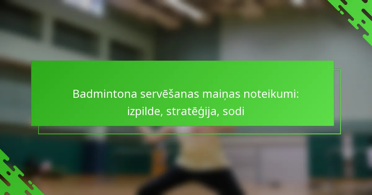 Badmintona servēšanas maiņas noteikumi: izpilde, stratēģija, sodi