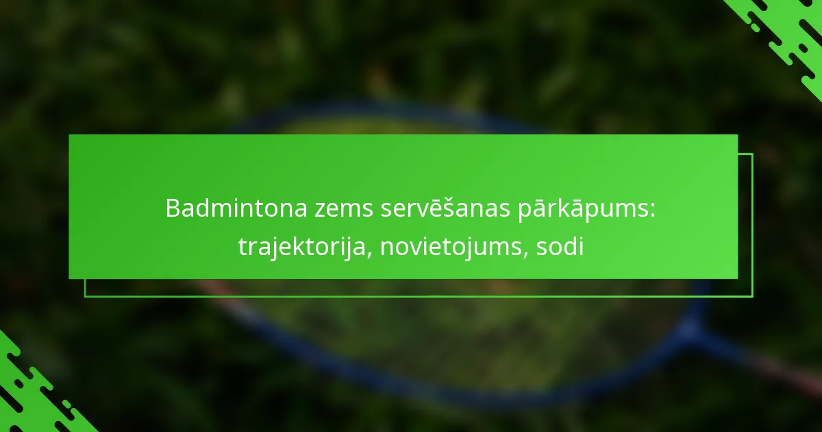 Badmintona zems servēšanas pārkāpums: trajektorija, novietojums, sodi