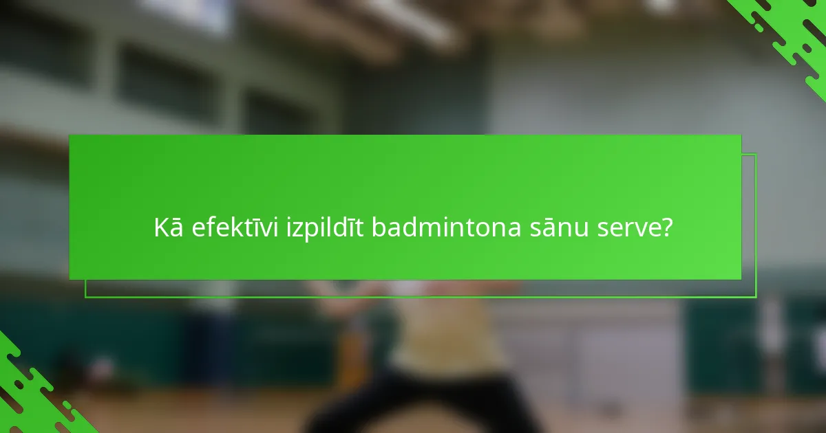 Kā efektīvi izpildīt badmintona sānu serve?