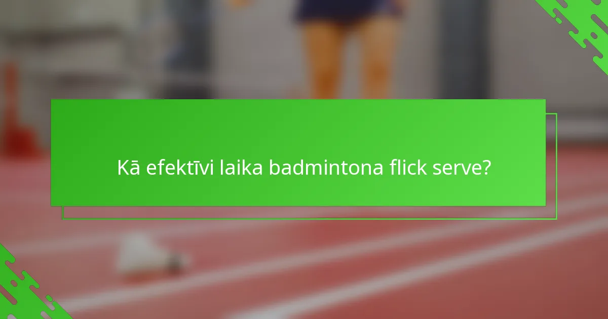 Kā efektīvi laika badmintona flick serve?