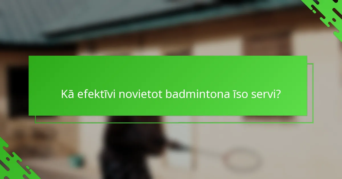 Kā efektīvi novietot badmintona īso servi?