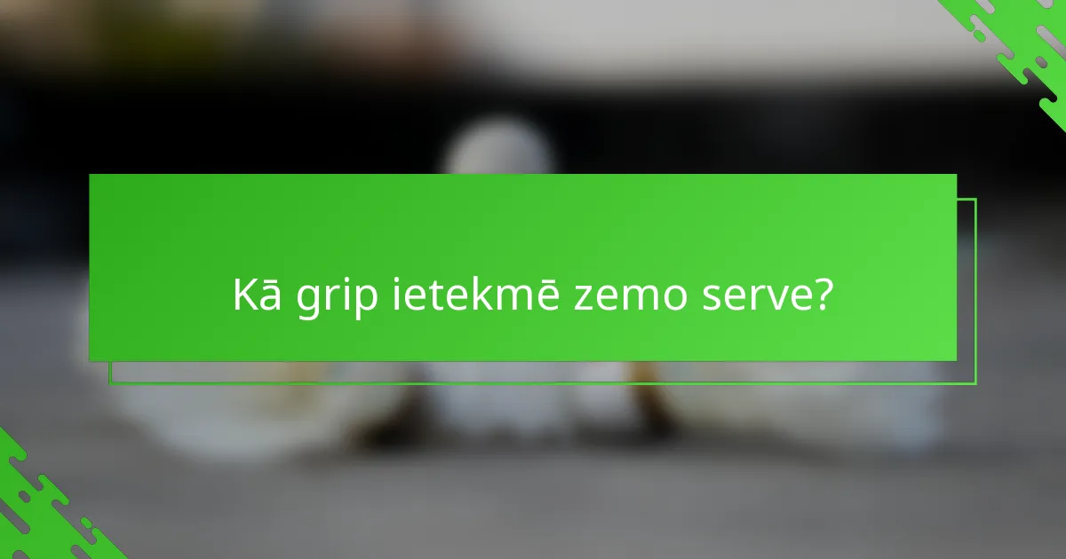 Kā grip ietekmē zemo serve?