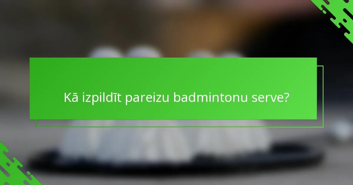 Kā izpildīt pareizu badmintonu serve?