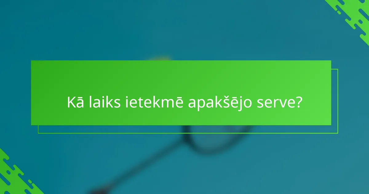 Kā laiks ietekmē apakšējo serve?