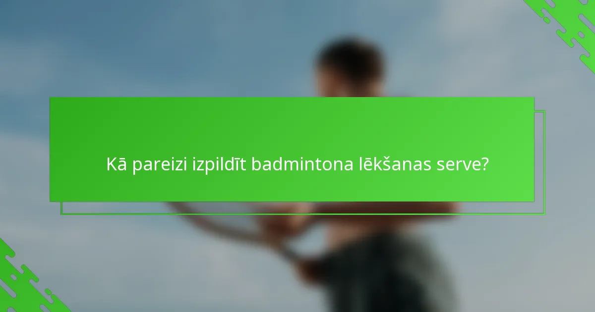 Kā pareizi izpildīt badmintona lēkšanas serve?