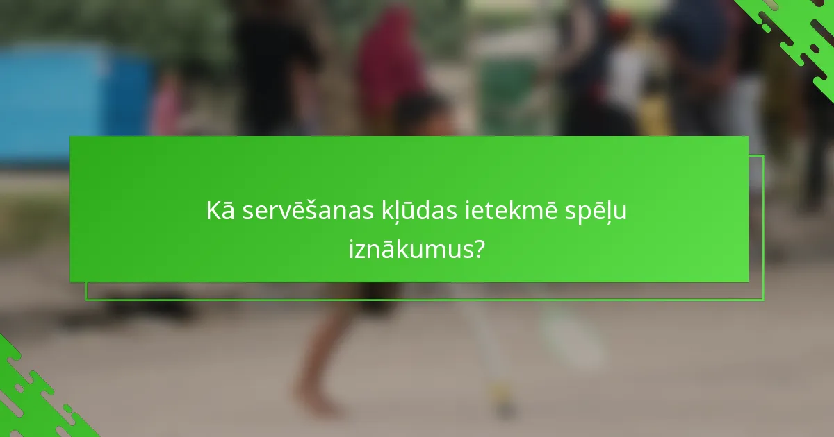 Kā servēšanas kļūdas ietekmē spēļu iznākumus?
