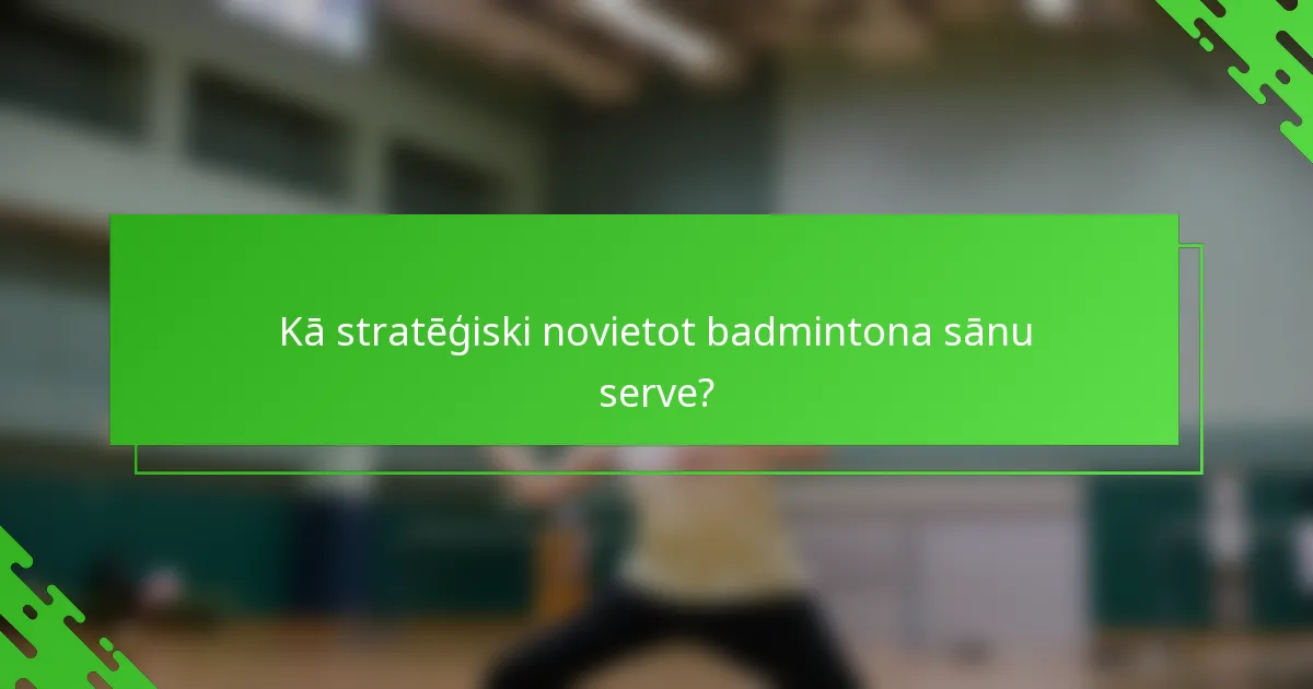 Kā stratēģiski novietot badmintona sānu serve?