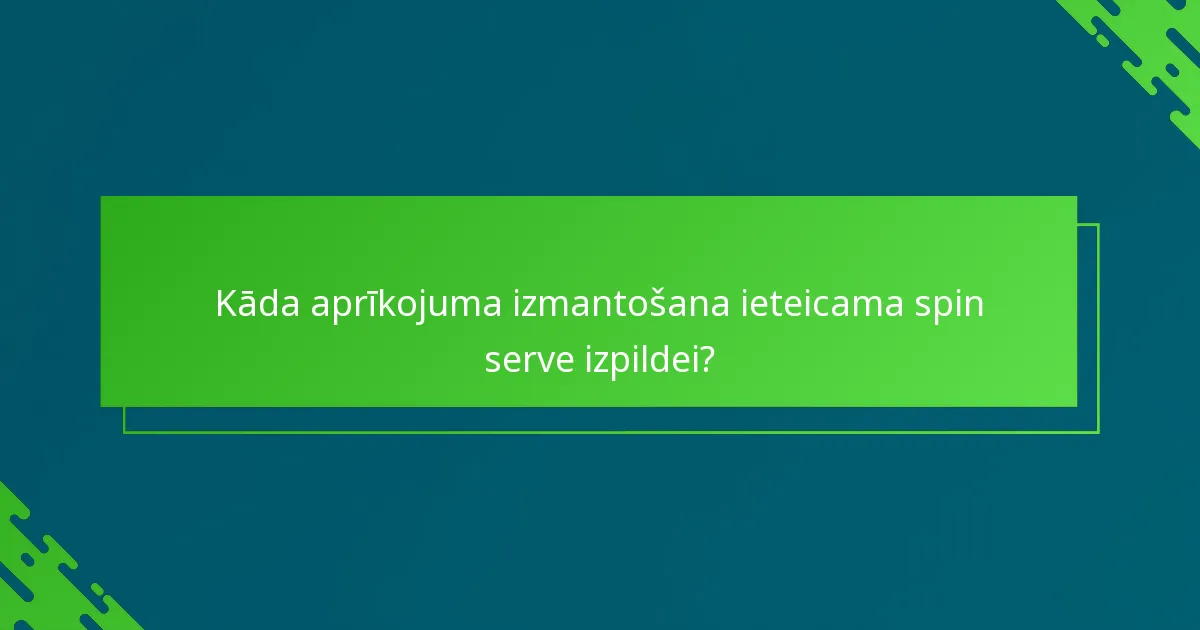 Kāda aprīkojuma izmantošana ieteicama spin serve izpildei?