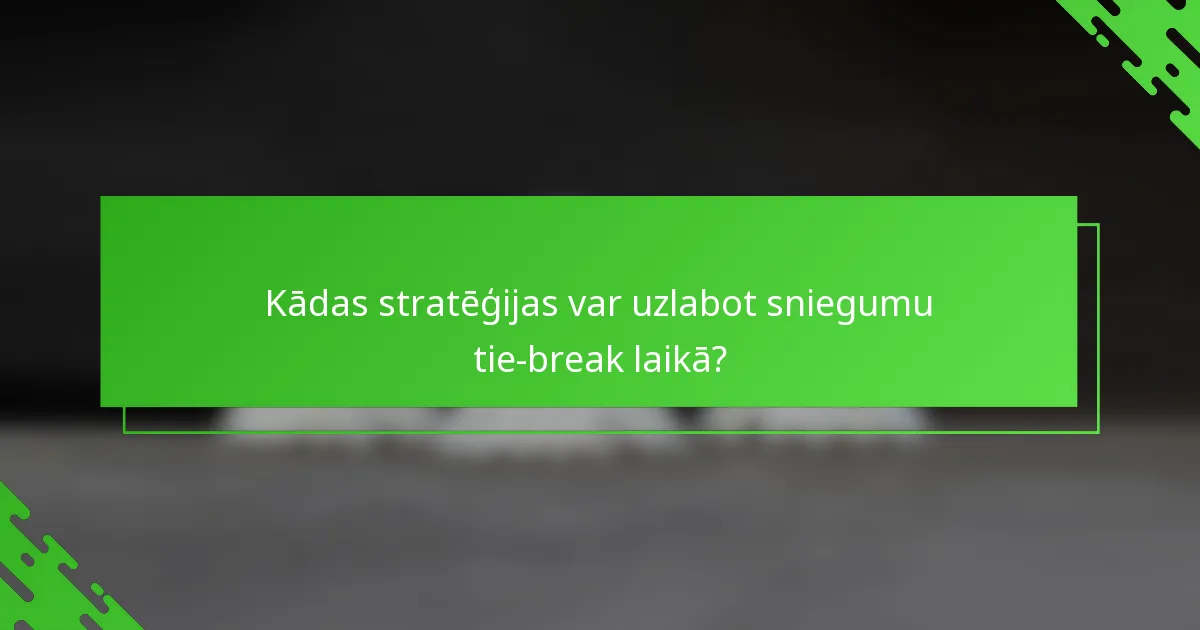 Kādas stratēģijas var uzlabot sniegumu tie-break laikā?
