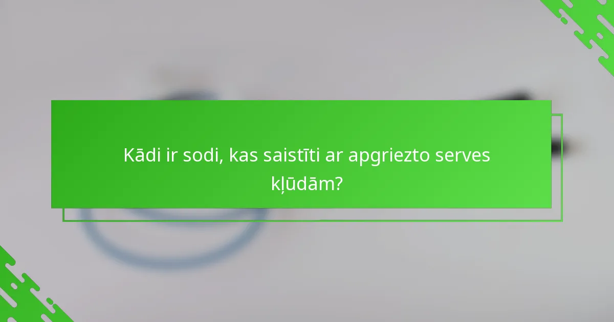 Kādi ir sodi, kas saistīti ar apgriezto serves kļūdām?