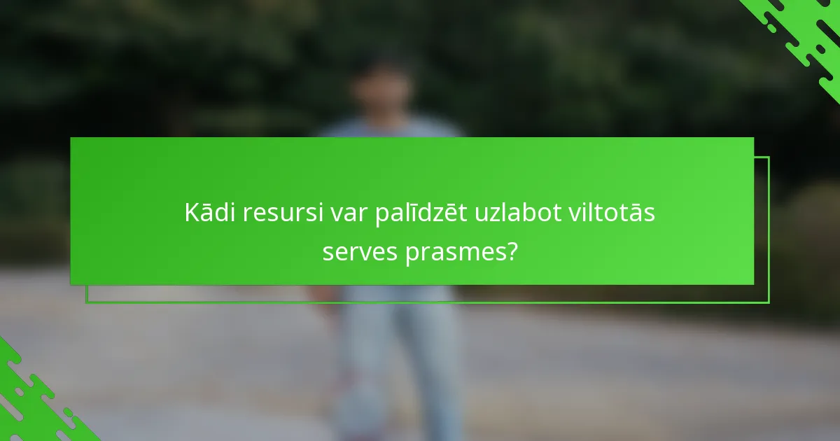 Kādi resursi var palīdzēt uzlabot viltotās serves prasmes?