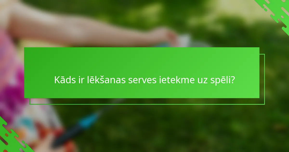Kāds ir lēkšanas serves ietekme uz spēli?