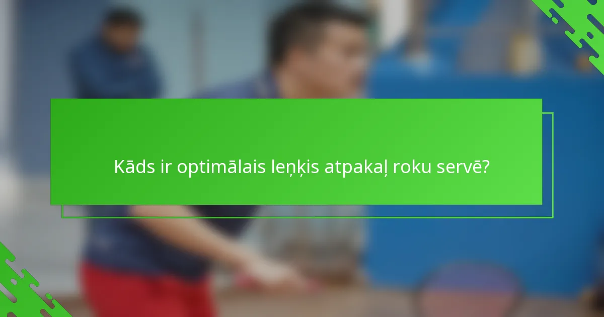 Kāds ir optimālais leņķis atpakaļ roku servē?