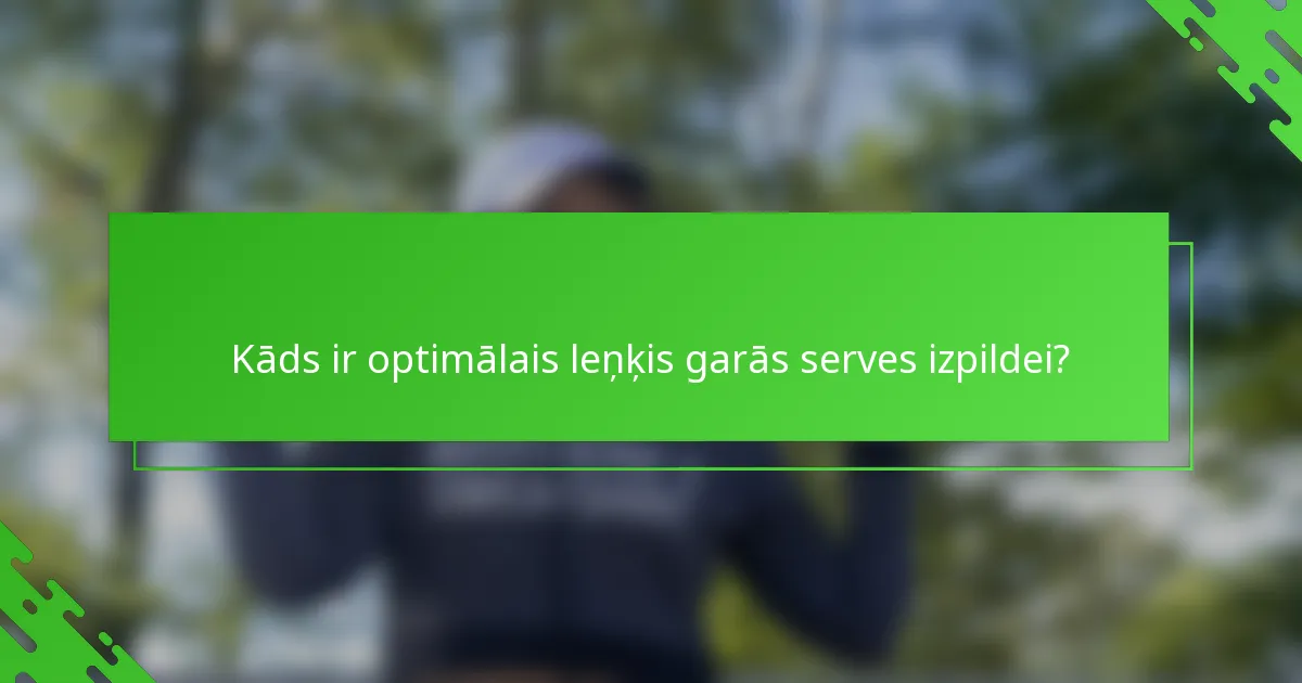 Kāds ir optimālais leņķis garās serves izpildei?