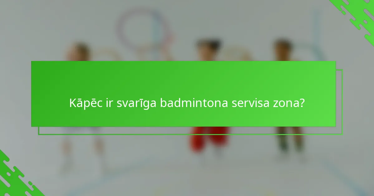 Kāpēc ir svarīga badmintona servisa zona?