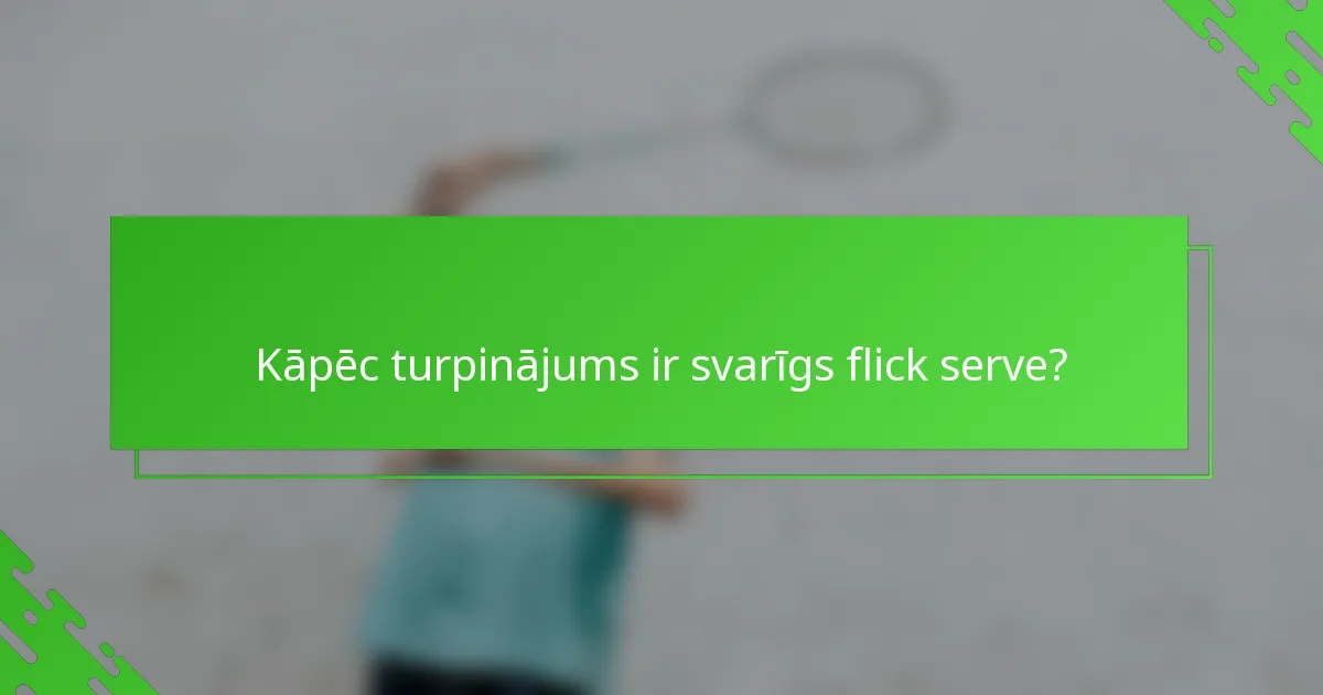 Kāpēc turpinājums ir svarīgs flick serve?